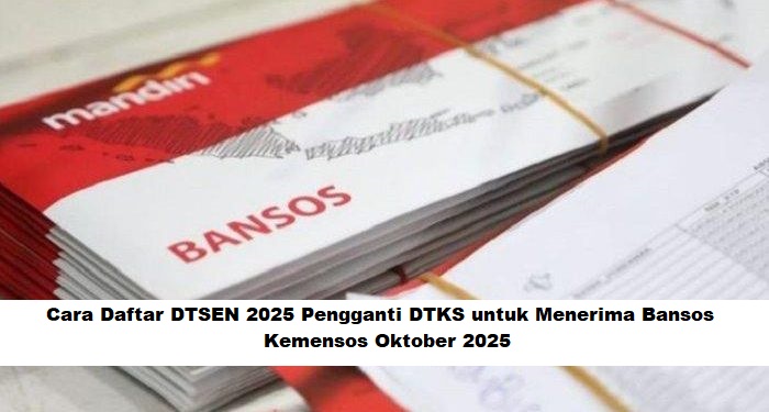 Cara Daftar DTSEN 2025 Pengganti DTKS untuk Menerima Bansos Kemensos Oktober 2025