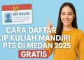 Cara Daftar KIP Kuliah Mandiri PTS di Medan 2025 Gratis