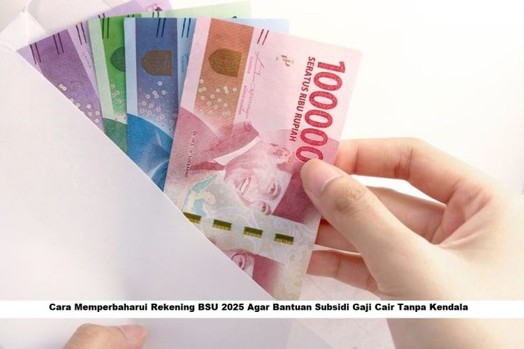 BSU 2025 dan Cara Memperbaharui Rekening Agar Pencairan Dana Tanpa Kendala