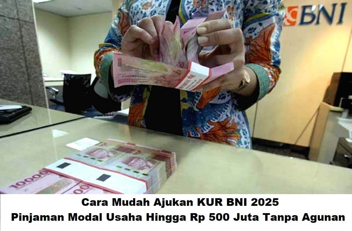 Cara Mudah Ajukan KUR BNI 2025: Pinjaman Modal Usaha Hingga Rp 500 Juta Tanpa Agunan