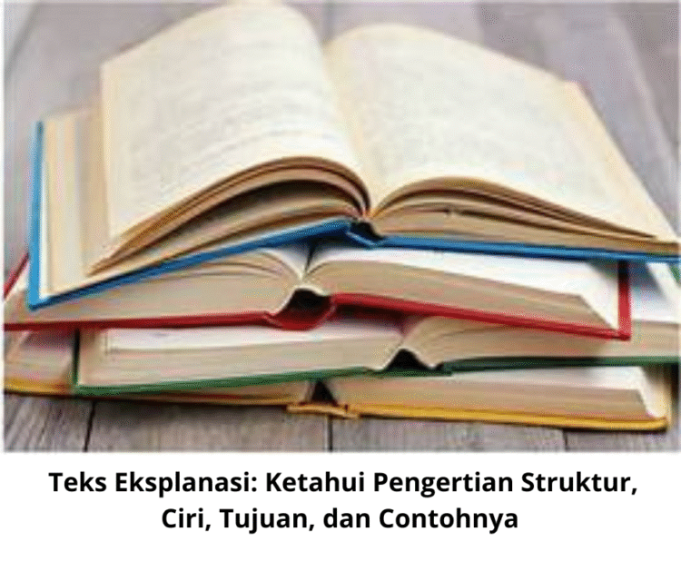 Teks Eksplanasi: Ketahui Pengertian Struktur, Ciri, Tujuan, dan Contohnya