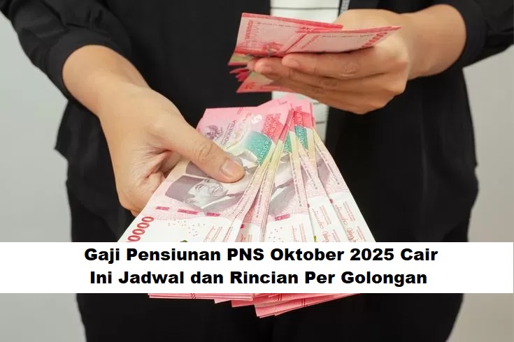 Gaji Pensiunan PNS Oktober 2025 Cair, Ini Jadwal dan Rincian Per Golongan