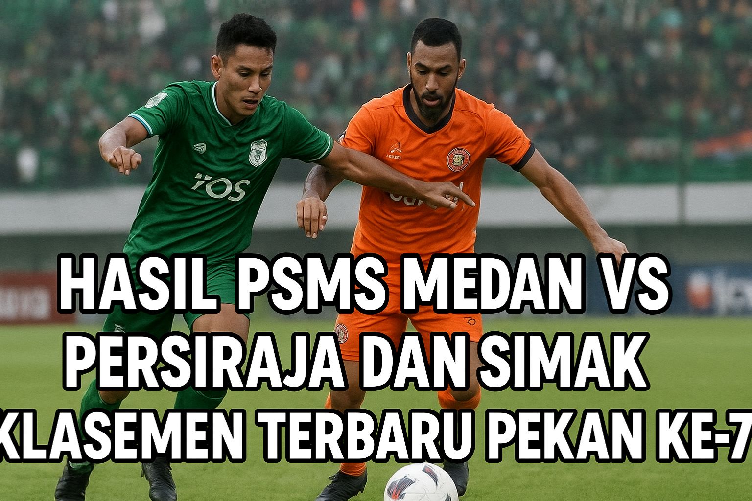 Hasil PSMS Medan vs Persiraja dan Simak Klasemen Terbaru Pekan ke-7