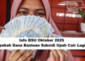 Info BSU Oktober 2025: Apakah Dana Bantuan Subsidi Upah Cair Lagi?