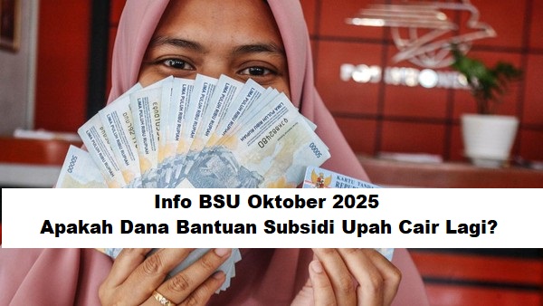 Info BSU Oktober 2025: Apakah Dana Bantuan Subsidi Upah Cair Lagi? cek sekarang - KilauBerita