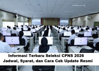 Informasi Terbaru Seleksi CPNS 2026: Jadwal, Syarat, dan Cara Cek Update Resmi