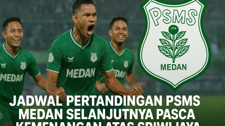 Jadwal Pertandingan PSMS Medan Selanjutnya Pasca Sriwijaya