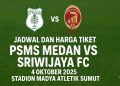 Jadwal dan Harga Tiket PSMS Medan vs Sriwijaya FC 4 Oktober 2025 di Stadion Madya Atletik Sumut