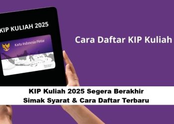 KIP Kuliah 2025 Segera Berakhir! Simak Syarat & Cara Daftar Terbaru