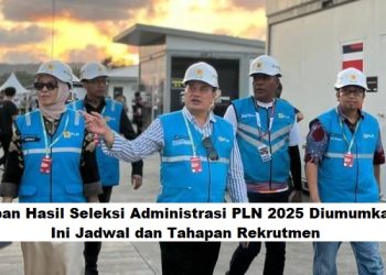 Kapan Hasil Seleksi Administrasi PLN 2025 Diumumkan? Ini Jadwal dan Tahapan Rekrutmen 