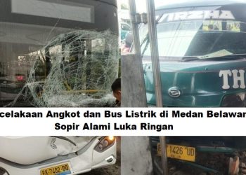 Kecelakaan Angkot dan Bus Listrik di Medan Belawan, Sopir Alami Luka Ringan