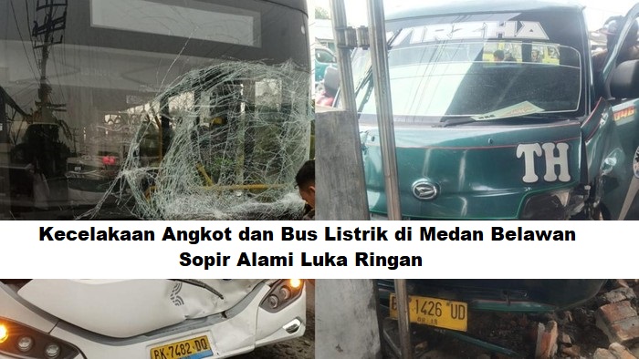 Kecelakaan Angkot dan Bus Listrik di Medan Belawan, Sopir Alami Luka Ringan