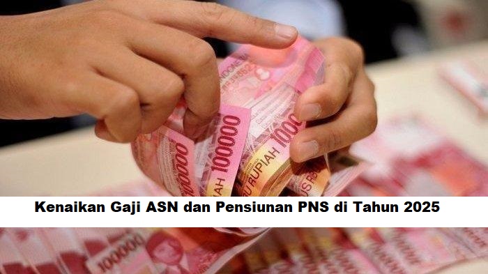 Kenaikan Gaji ASN dan Pensiunan PNS di Tahun 2025