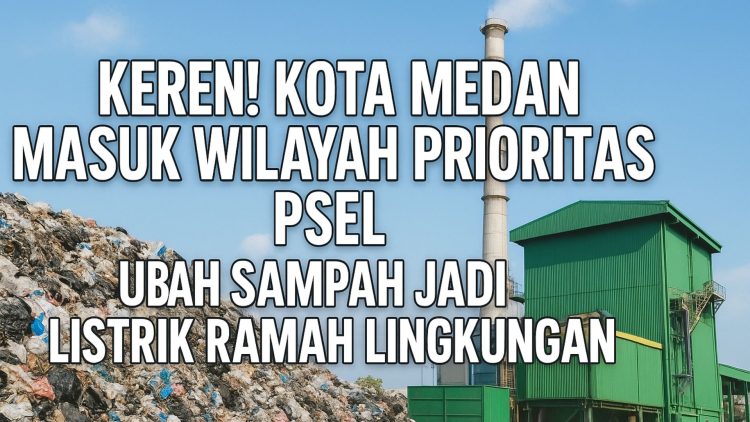 Keren! Kota Medan Masuk Wilayah Prioritas PSEL, Ubah Sampah Jadi Listrik Ramah Lingkungan