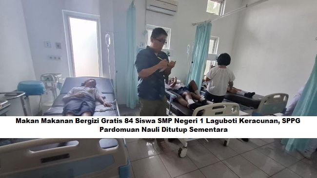 Makan Makanan Bergizi Gratis 84 Siswa SMP Negeri 1 Laguboti Keracunan, SPPG Pardomuan Nauli Ditutup Sementara