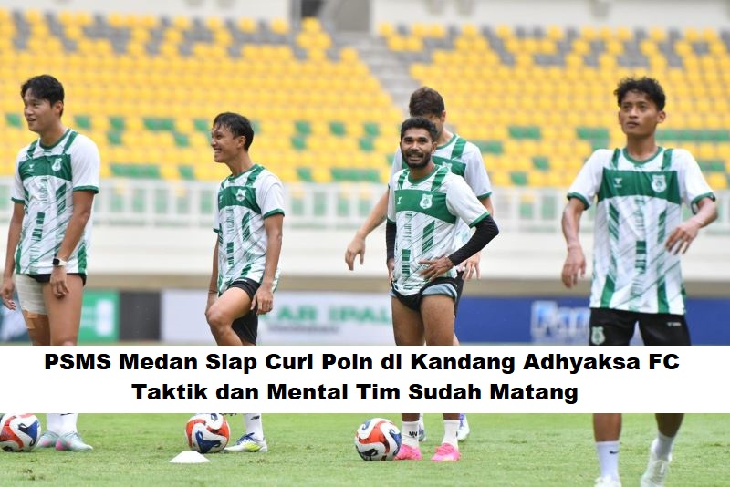 PSMS Medan Siap Curi Poin di Kandang Adhyaksa FC, Taktik dan Mental Tim Sudah Matang
