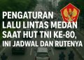 Pengaturan Lalu Lintas Medan Saat HUT TNI ke-80, Ini Jadwal dan Rutenya