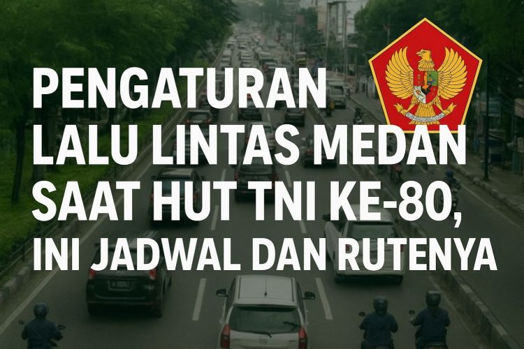 Pengaturan Lalu Lintas Medan Saat HUT TNI ke-80, Ini Jadwal dan Rutenya