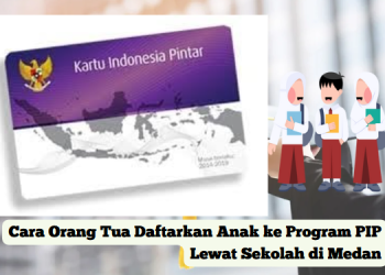 Cara Orang Tua Daftarkan Anak ke Program PIP Lewat Sekolah di Medan