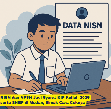 NISN dan NPSN Jadi Syarat KIP Kuliah 2026 serta SNBP di Medan, Simak Cara Ceknya