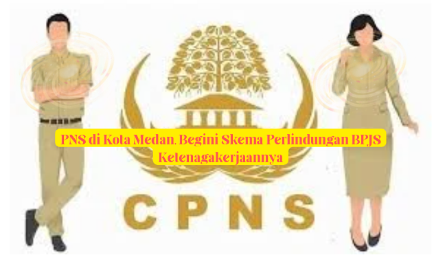 PNS di Kota Medan, Begini Skema Perlindungan BPJS Ketenagakerjaannya