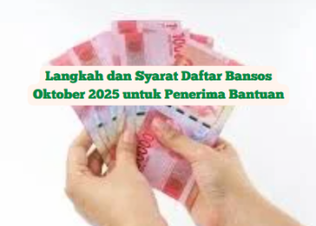 Langkah dan Syarat Daftar Bansos Oktober 2025 untuk Penerima Bantuan