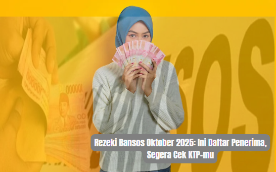 Rezeki Bansos Oktober 2025: Ini Daftar Penerima, Segera Cek KTP-mu