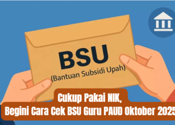 Cukup Pakai NIK, Begini Cara Cek BSU Guru PAUD Oktober 2025