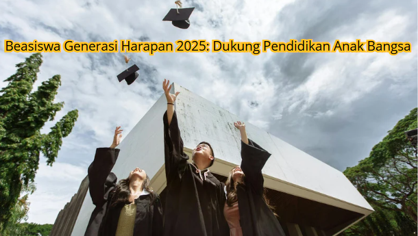 Beasiswa Generasi Harapan 2025: Dukung Pendidikan Anak Bangsa