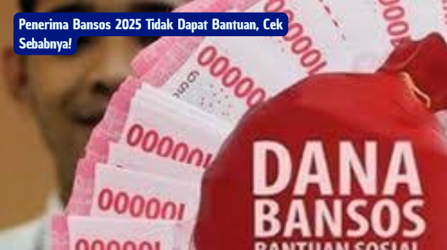 Penerima Bansos 2025 Tidak Dapat Bantuan, Cek Sebabnya!