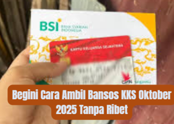 Begini Cara Ambil Bansos KKS Oktober 2025 Tanpa Ribet