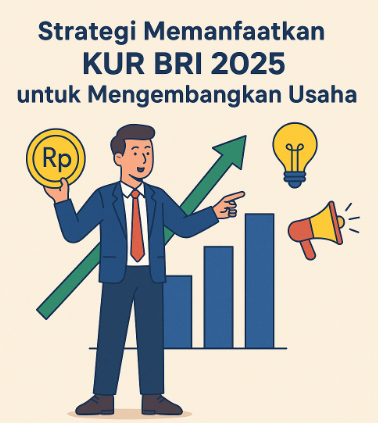 Strategi Memanfaatkan KUR BRI 2025 untuk Mengembangkan Usaha