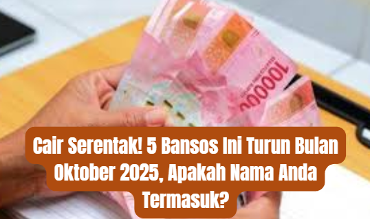 Cair Serentak! 5 Bansos Ini Turun Bulan Oktober 2025, Apakah Nama Anda Termasuk?