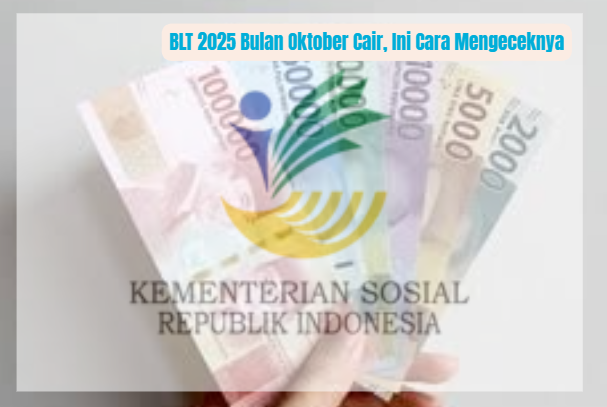 BLT 2025 Bulan Oktober Cair, Ini Cara Mengeceknya