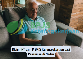 Klaim JHT dan JP BPJS Ketenagakerjaan bagi Pensiunan di Medan