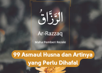 99 Asmaul Husna dan Artinya yang Perlu Dihafal