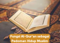 Fungsi Al-Qur’an sebagai Pedoman Hidup Muslim