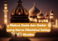 Makna Qada dan Qadar yang Harus Diketahui Setiap Muslim