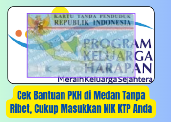 Cek Bantuan PKH di Medan Tanpa Ribet, Cukup Masukkan NIK KTP Anda