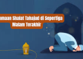 Keutamaan Shalat Tahajud di Sepertiga Malam Terakhir