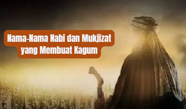 Nama-Nama Nabi dan Mukjizat yang Membuat Kagum