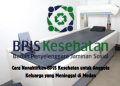 Cara Nonaktifkan BPJS Kesehatan untuk Anggota Keluarga yang Meninggal di Medan