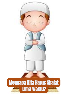 Alasan Mengapa Kita Harus Shalat Lima Waktu