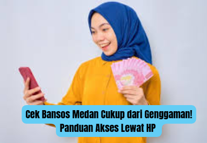 Cek Bansos Medan Cukup dari Genggaman! Panduan Akses Lewat HP