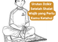 Urutan Dzikir Setelah Shalat Wajib yang Perlu Kamu Ketahui
