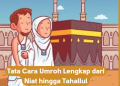 Tata Cara Umroh Lengkap dari Niat hingga Tahallul