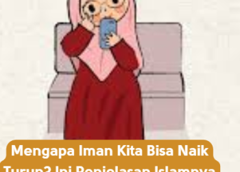 Apa Sih Penyebab Iman Naik Turun? Berikut Penjelasannya!
