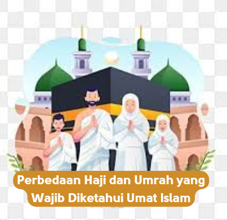 Perbedaan Haji dan Umrah yang Wajib Diketahui Umat Islam