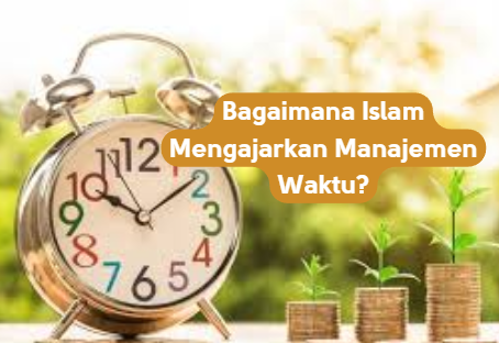 Bagaimana Islam Mengajarkan Manajemen Waktu?