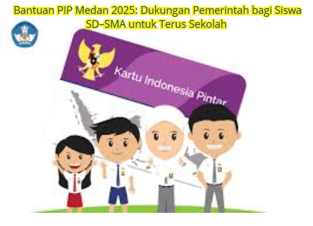 Cek Bantuan PIP 2025: Dukungan Pemerintah untuk Terus Sekolah